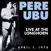 PERE UBU-Live At The Longhorn 4.1.1978