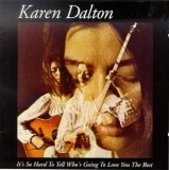 DALTON, KAREN-It's So Hard To Tell Who's Going To Love You The Best