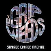 GRIP WEEDS-Strange Change Machine
