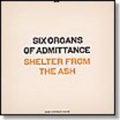 SIX ORGANS OF ADMITTANCE-Shelter From The Ash