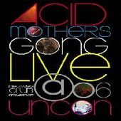 ACID MOTHERS GONG-Live at the Uncon 2006