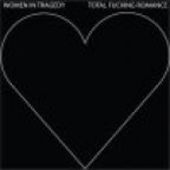 WOMEN IN TRAGEDY-Total Fucking Romance