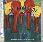 OF MONTREAL-The bird who continues to eat the rabbit's flower