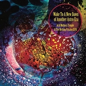 ACID MOTHERS TEMPLE & THE MELTING PARAISO U.F.O.-Wake To The New Dawn Of Another Astro Era