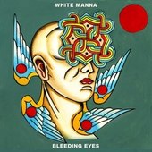 WHITE MANNA-Bleeding Eyes