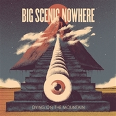 BIG SCENIC NOWHERE-Dying On The Mountain