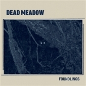 DEAD MEADOW-Foundlings