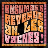 BUSHMAN'S REVENGE-Ah, Les Vaches