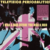 TELEVISION PERSONALITIES-I was a mod before you was a mod