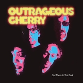 OUTRAGEOUS CHERRY-Out There In The Dark