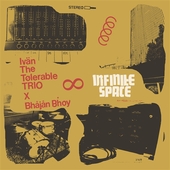 IVAN THE TOLERABLE TRIO & BHAJAN BHOY-Infinite Space