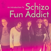 SCHIZO FUN ADDICT-An Introduction To Schizo Fun Addict