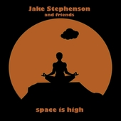 STEPHENSON, JAKE & FRIENDS-Space Is High