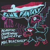 PLASTIC CRIMEWAVE SOUND WITH MAC BLACKOUT/BLUE FANTASY-Blue Fantasy Meets Plastic Crimewave Sound With Mac Blackout