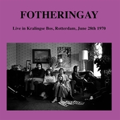 FOTHERINGAY-Live In Kralingse Bos, Rotterdam, June 28th 1970