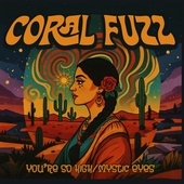 CORAL FUZZ-You're So High/Mystic Eyes