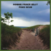 BONNIE 'PRINCE' BILLY-Pond Scum
