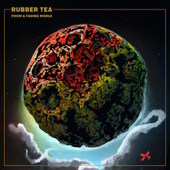 RUBBER TEA-From A Fading World