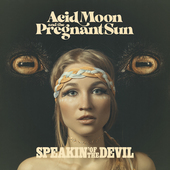 ACID MOON & THE PREGNANT SUN-Speakin' Of The Devil