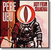 PERE UBU-Lady from Shanghai