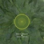 WHITE WILLOW-Ignis Fatuus