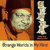 SUN RA & HIS ARKESTRA-Strange Worlds In My Mind