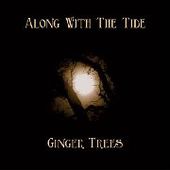 GINGER TREES-Along With The Tide