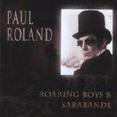 ROLAND, PAUL-Roaring Boys/Sarabande