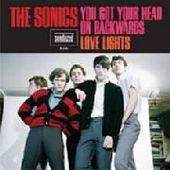 SONICS-You Got Your Head On Backwards/Love Lights