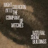 NATURAL SNOW BUILDINGS-Night Coercion Into the Company of Witches