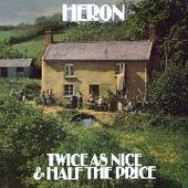 HERON-Twice As Nice & Half The Price