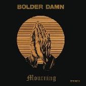 BOLDER DAMN-Mourning