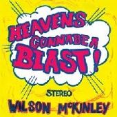 WILSON MCKINLEY-Heaven's Gonna Be A Blast!