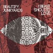 BEAUTIFY JUNKYARDS-The Beast Shouted Love