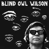 WILSON, BLIND OWL-Blind Owl Wilson