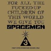 SPACEMEN 3-For All The Fucked Up Children Of This World