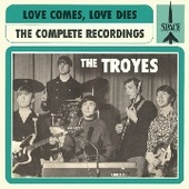 TROYES-Loves Comes, Love Dies: Complete Recordings 1966/68