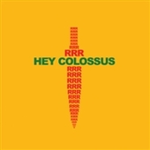 HEY COLOSSUS-RRR