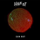 BLOWN OUT-Sun Rot