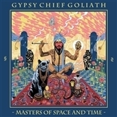 GYPSY CHIEF GOLIATH-Masters Of Space And Time (col)