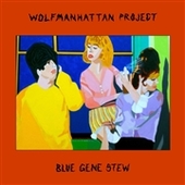 WOLFMANHATTAN PROJECT-Blue Gene Stew