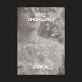 FIRE! ORCHESTRA-Arrival