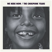 CHIKIPUNK YEARS-We Here Now