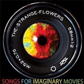 STRANGE FLOWERS-Songs For Imaginary Movies