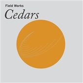 FIELD WORKS-Cedars