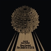 CULT OF DOM KELLER-They Carried The Dead In A U.F.O.