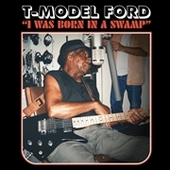 T-MODEL FORD-I Was Born In A Swamp