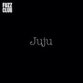 JUJU (ITALY)-Fuzz Club Session