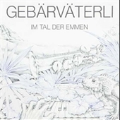 GEBÄRVÄTERLI-Im Tal Der Emmen