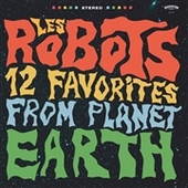 LES ROBOTS-12 Favorites From Planet Earth